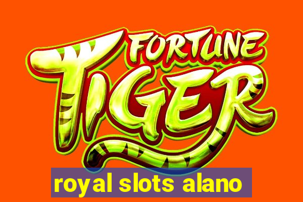 royal slots alano